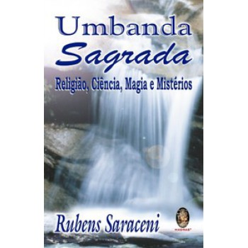 Umbanda Sagrada - Religião, Ciência, Magia E Mistérios