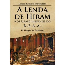 A Lenda De Hiram Nos Graus Inefáveis Do R.e.a.a.