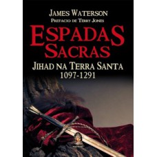 Espadas Sacras: Jihad Na Terra Santa 1097 - 1291