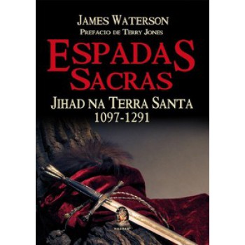 Espadas Sacras: Jihad Na Terra Santa 1097 - 1291