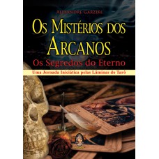 Os Mistérios Dos Arcanos: Os Segredos Do Eterno