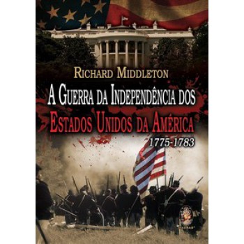 Guerra Da Independência Dos Estados Unidos Da América 1775-1783