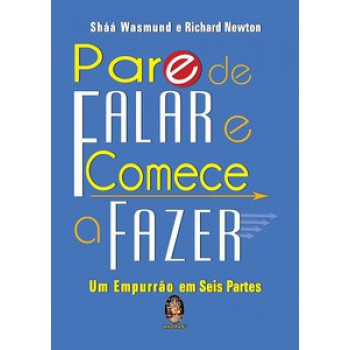 Pare De Falar E Comece A Fazer: Um Empurrão Em Seis Partes