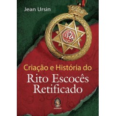 Criação E História Do Rito Escocês Retificado