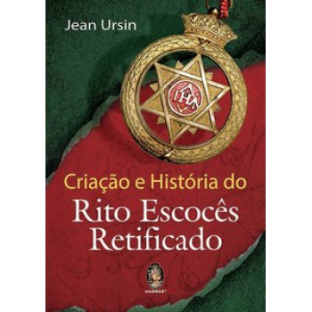 Criação E História Do Rito Escocês Retificado