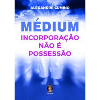 Médium - Incorporação Não é Possessão