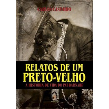 Relatos De Um Preto-velho - A História De Vida De Pai Barnabé