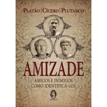 Amizade - Amigos E Inimigos: Como Identificá-los