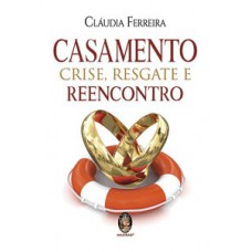 Casamento, Crise, Resgate E Reecontro