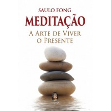 Meditação: A Arte De Viver O Presente