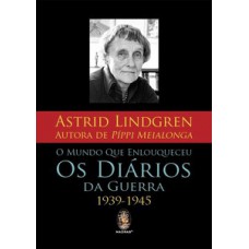 O Mundo Que Enlouqueceu: Os Diários Da Guerra 1939-1945