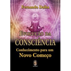 Evolução Da Consciência - Conhecimento Para Um Novo Começo