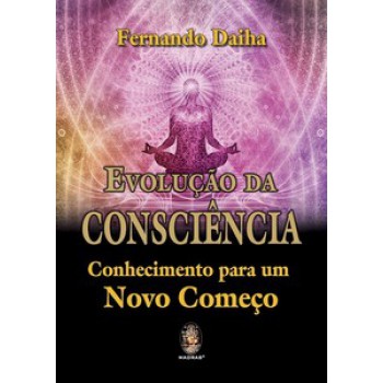 Evolução Da Consciência - Conhecimento Para Um Novo Começo