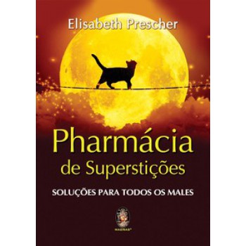 Pharmácia De Supertições: Soluções Para Todos Os Males