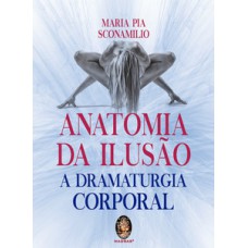 Anatomia Da Ilusão: A Dramaturgia Corporal