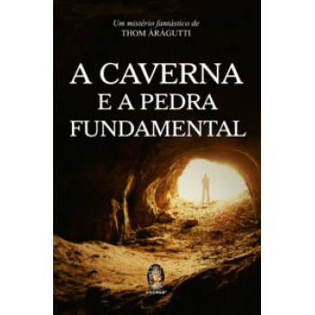 A Caverna E A Pedra Fundamental