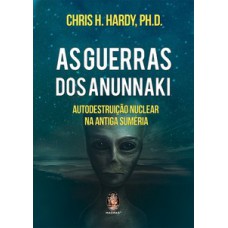 As Guerras Dos Anunnaki: Autodestruição Nuclear Na Antiga Suméria