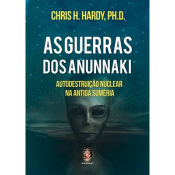 As Guerras Dos Anunnaki: Autodestruição Nuclear Na Antiga Suméria