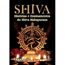 Shiva: Histórias E Ensinamentos Do Shiva Mahapurana