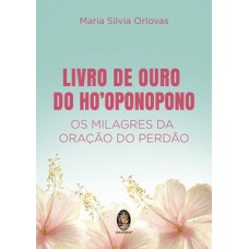 Livro De Ouro De Hooponopono: Os Milagres Da Oração Do Perdão