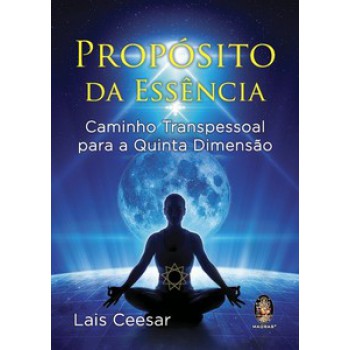 Propósito Da Essência - Caminho Transpessoal Para A Quinta Dimensão