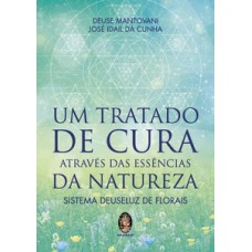 Um Tratado De Cura Através Das Essências Da Natureza - Sistema Deuseluz De Florais