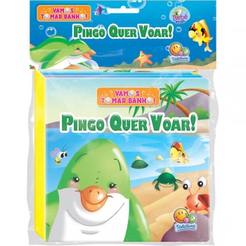 Vamos Tomar Banho! Pingo Quer Voar! Vamos Tomar Banho! Pingo Quer Voar!