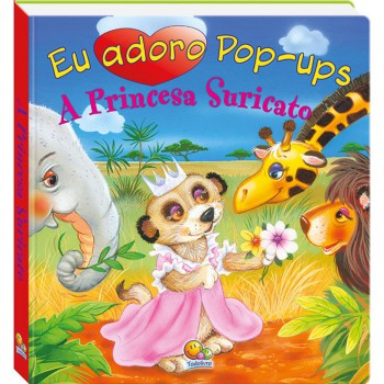 Eu Adoro Pop-ups! Princesa Suricato, A