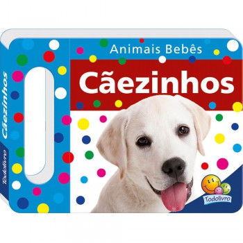 Animais Bebês - Um Livro Com Alça: Cãezinhos