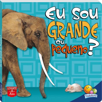 Levante A Aba: Eu Sou Grande Ou Pequeno? Levante A Aba: Eu Sou Grande Ou Pequeno?
