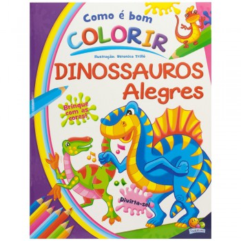 Como é Bom Colorir! Dinossauros Alegres Como é Bom Colorir! Dinossauros Alegres