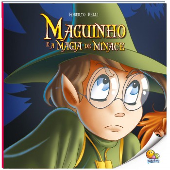 Maguinho (volume 5): Maguinho E A Magia De Minace (nível 4 / Paradidáticos Todolivro)