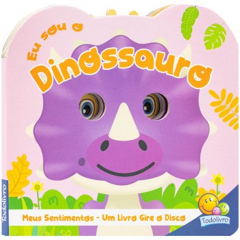 Meus Sentimentos - Um Livro Gire O Disco: Eu Sou O Dinossauro Meus Sentimentos - Um Livro Gire O Disco: Eu Sou O Dinossauro