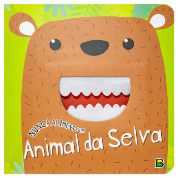 Nunca Alimente...: Nunca Alimente Um Animal Da Selva