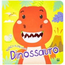 Nunca Alimente...: Nunca Alimente Um Dinossauro