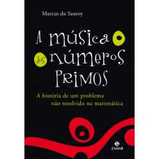 A música dos números primos: A história de um problema não resolvido na matemática