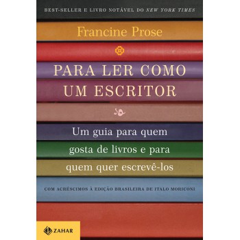 Para Ler Como Um Escritor: Um Guia Para Quem Gosta De Livros E Para Quem Quer Escrevê-los