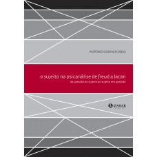 O Sujeito Na Psicanálise De Freud A Lacan: Da Questão Do Sujeito Ao Sujeito Em Questão