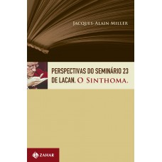 Perspectivas Do Seminário 23 De Lacan: O Sinthoma