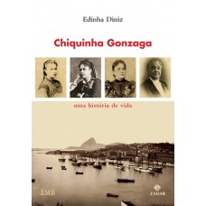 Chiquinha Gonzaga: Uma História De Vida