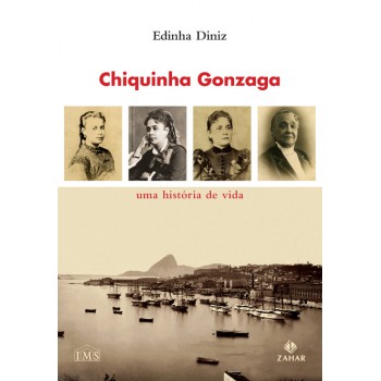 Chiquinha Gonzaga: Uma História De Vida