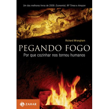 Pegando Fogo: Por Que Cozinhar Nos Tornou Humanos