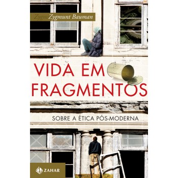 Vida Em Fragmentos: Sobre A ética Pós-moderna