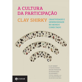 A Cultura Da Participação: Criatividade E Generosidade No Mundo Conectado