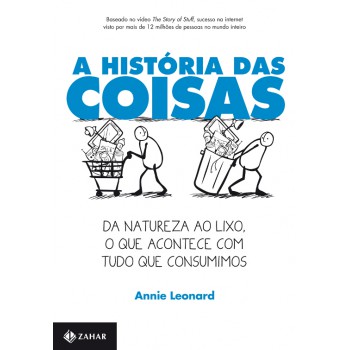 A História Das Coisas: Da Natureza Ao Lixo, O Que Acontece Com Tudo Que Consumimos