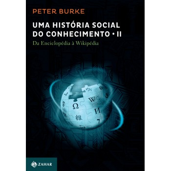 Uma História Social Do Conhecimento 2: Da Enciclopédia A Wikipédia