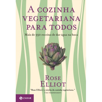 A Cozinha Vegetariana Para Todos: Mais De 550 Receitas De Dar água Na Boca