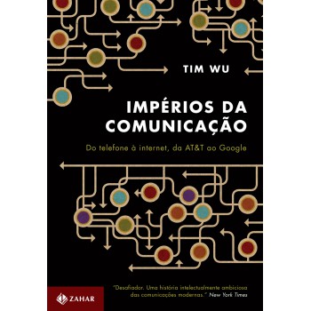 Impérios Da Comunicação: Do Telefone à Internet, Da At&t Ao Google