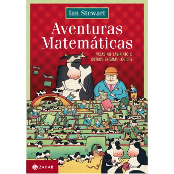 Aventuras Matemáticas: Vacas No Labirinto E Outros Enigmas Lógicos