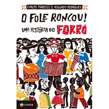 O Fole Roncou!: Uma História Do Forró
